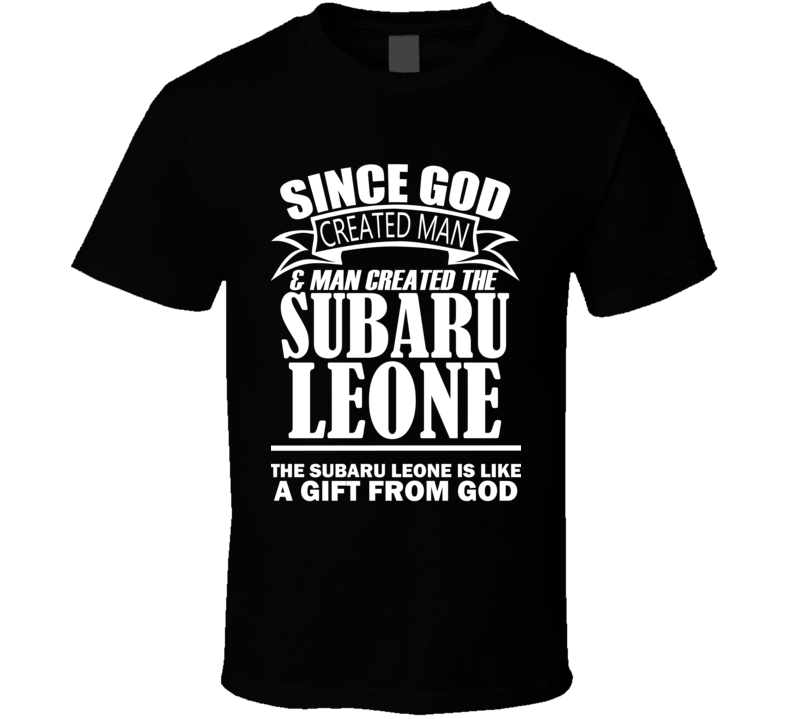 God Created Man And The Subaru Leone Is A Gift T Shirt God Created Man And The Subaru Leone Is A Gift T Shirt