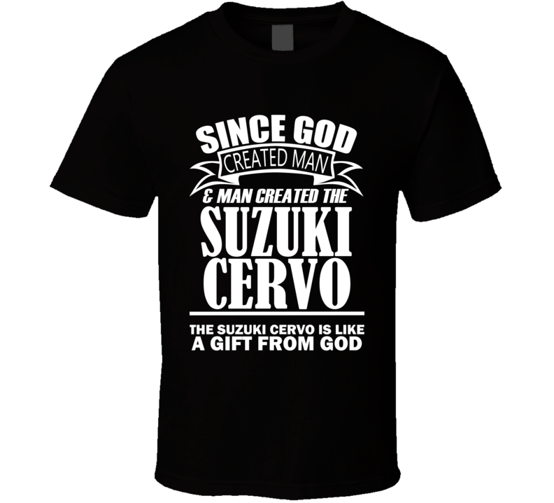 God Created Man And The Suzuki Cervo Is A Gift T Shirt God Created Man And The Suzuki Cervo Is A Gift T Shirt