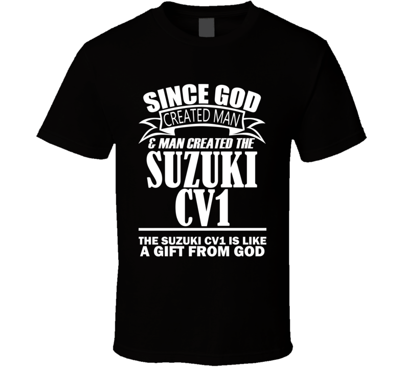 God Created Man And The Suzuki CV1 Is A Gift T Shirt God Created Man And The Suzuki CV1 Is A Gift T Shirt