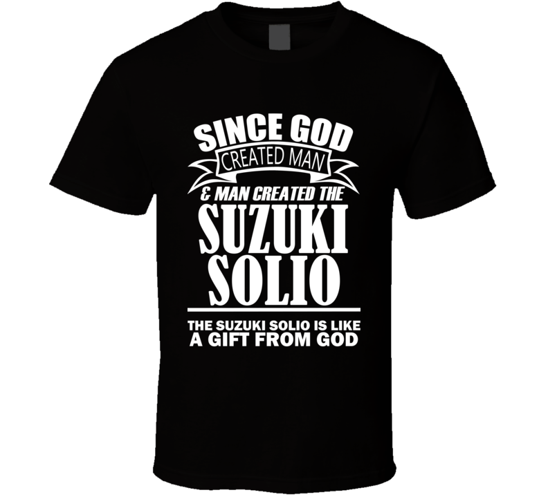 God Created Man And The Suzuki Solio Is A Gift T Shirt God Created Man And The Suzuki Solio Is A Gift T Shirt