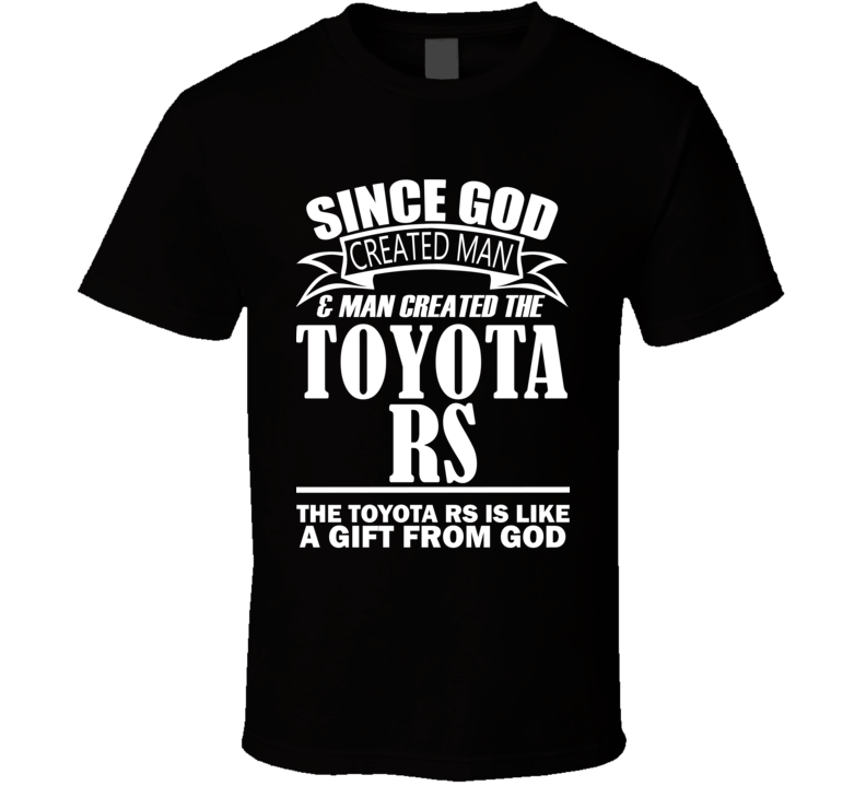 God Created Man And The Toyota RS Is A Gift T Shirt God Created Man And The Toyota RS Is A Gift T Shirt