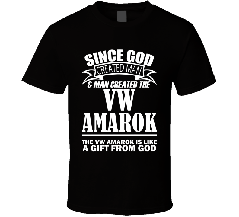 God Created Man And The VW Amarok Is A Gift T Shirt God Created Man And The VW Amarok Is A Gift T Shirt