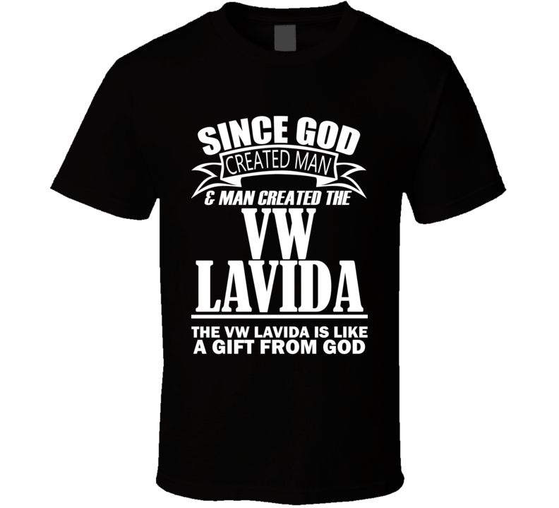 God Created Man And The VW Lavida Is A Gift T Shirt God Created Man And The VW Lavida Is A Gift T Shirt