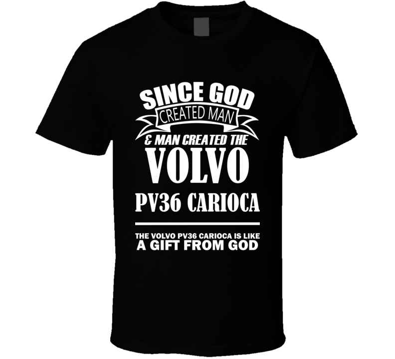 God Created Man And The Volvo PV36 Carioca Is A Gift T Shirt God Created Man And The Volvo PV36 Carioca Is A Gift T Shirt