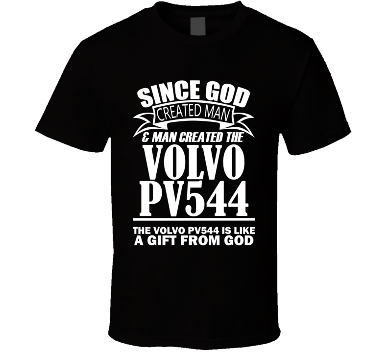 God Created Man And The Volvo PV544 Is A Gift T Shirt God Created Man And The Volvo PV544 Is A Gift T Shirt