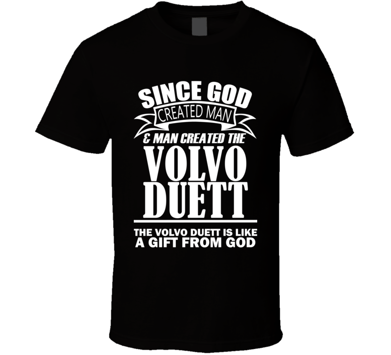 God Created Man And The Volvo Duett Is A Gift T Shirt God Created Man And The Volvo Duett Is A Gift T Shirt