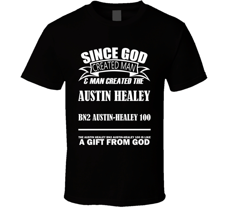 God Created Man And The Austin Healey BN2 Austin-Healey 100 Is A Gift T Shirt