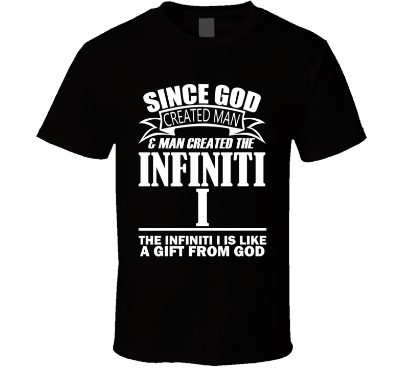God Created Man And The Infiniti I Is A Gift T Shirt