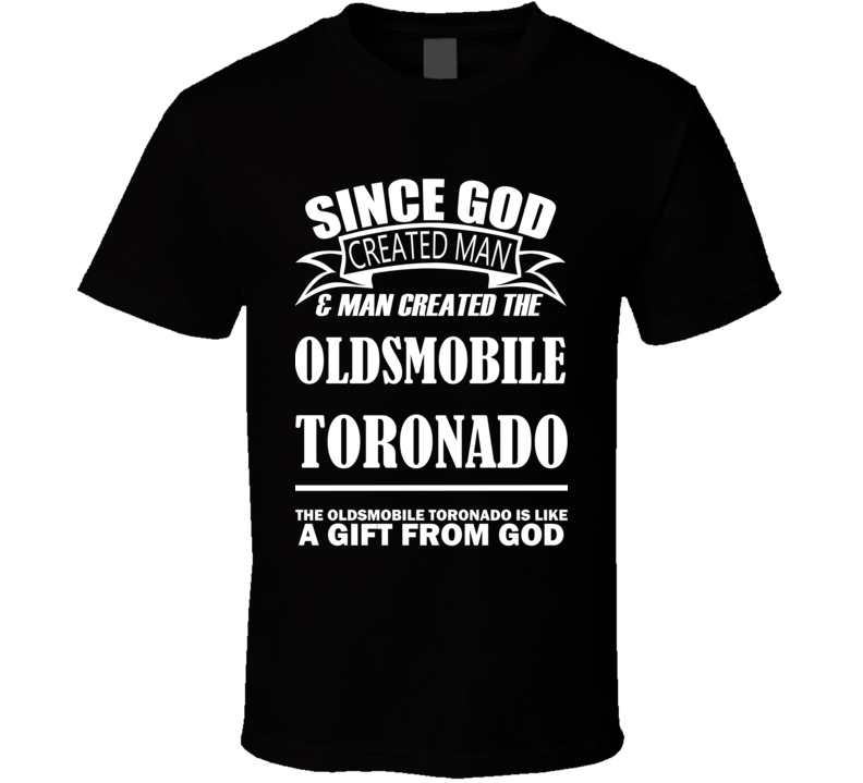 God Created Man And The Oldsmobile Toronado Is A Gift T Shirt