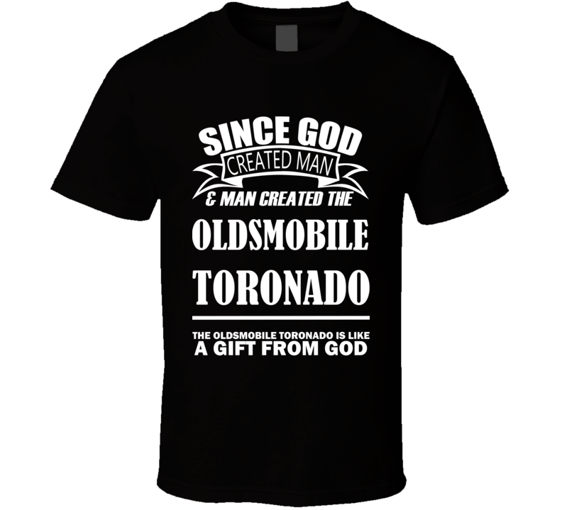 God Created Man And The Oldsmobile Toronado Is A Gift T Shirt God Created Man And The Oldsmobile Toronado Is A Gift T Shirt