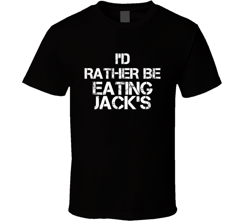 I'd Rather Be Eating Jack's T Shirt