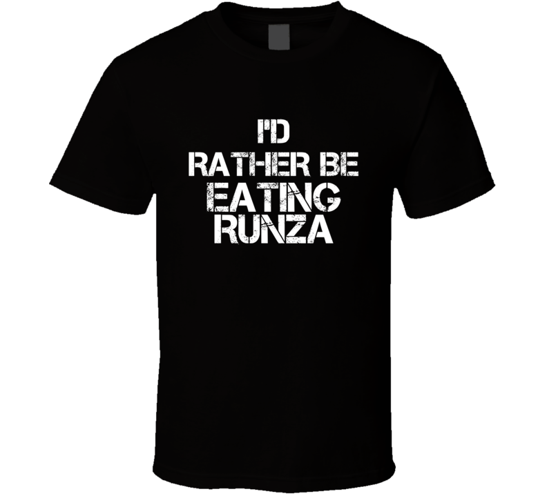 I'd Rather Be Eating Runza T Shirt