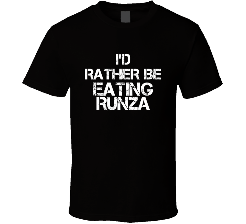I'd Rather Be Eating Runza T Shirt I'd Rather Be Eating Runza T Shirt