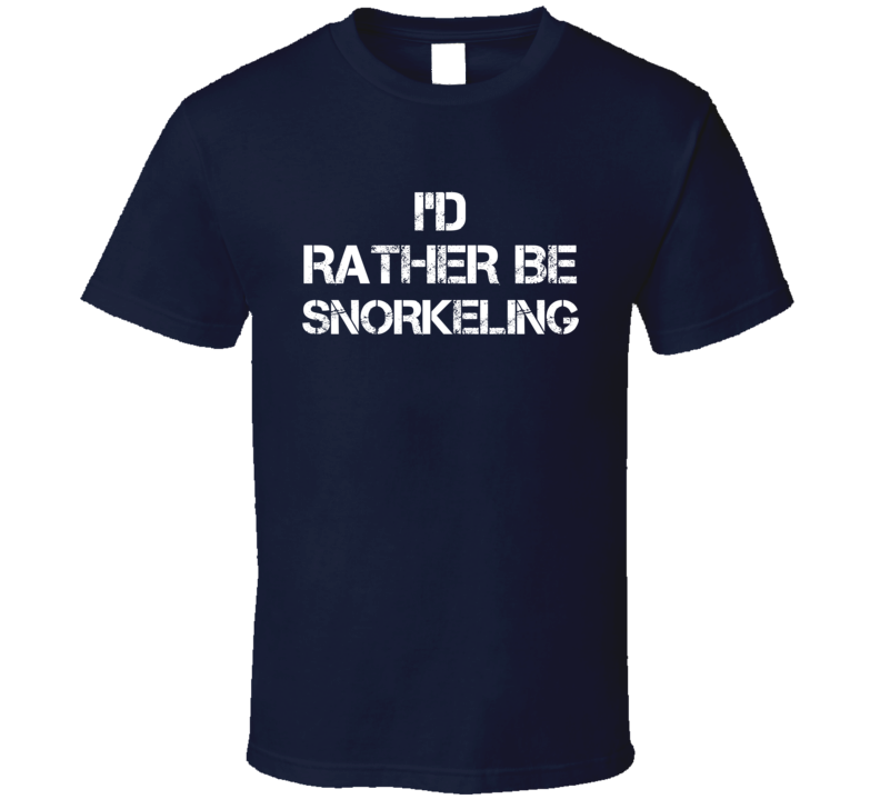 I'd Rather Be Snorkeling  T Shirt