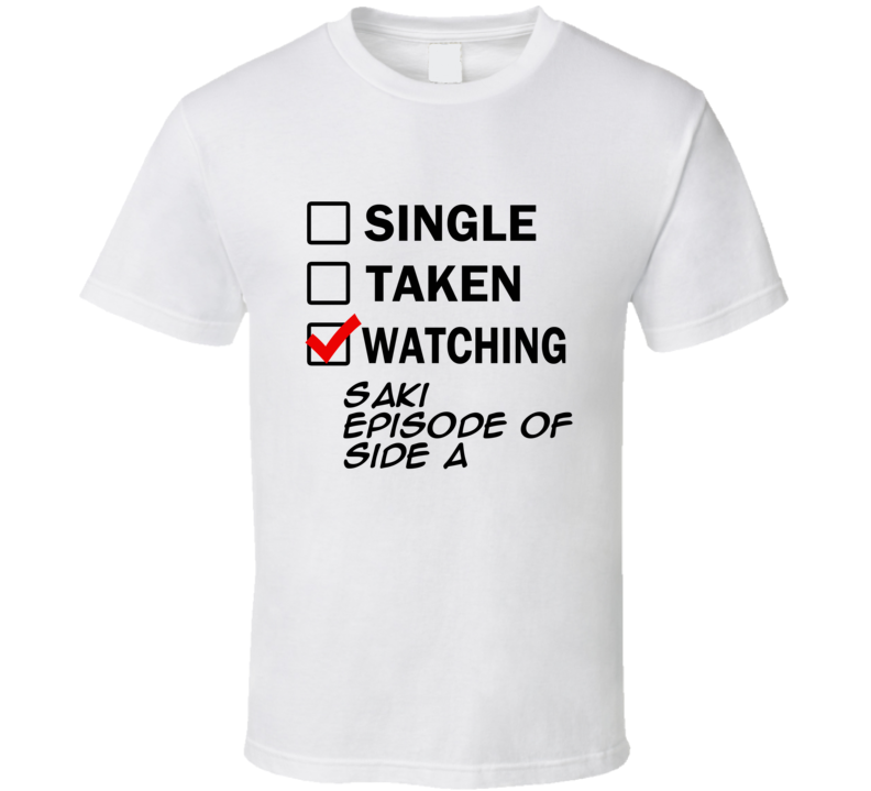 Life Is Short Watch Saki Episode of Side A Anime TV T Shirt Life Is Short Watch Saki Episode of Side A Anime TV T Shirt