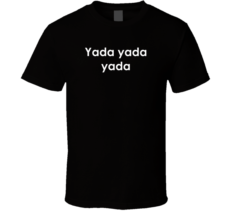 Yada yada yada Seinfeld TV Show Quote T Shirt