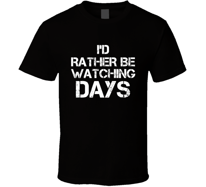 I'd Rather Be Watching DAYS I'd Rather Be Watching DAYS