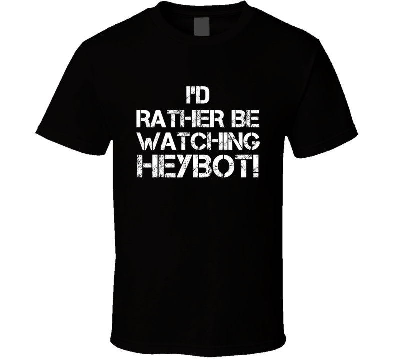 I'd Rather Be Watching HEYBOT!