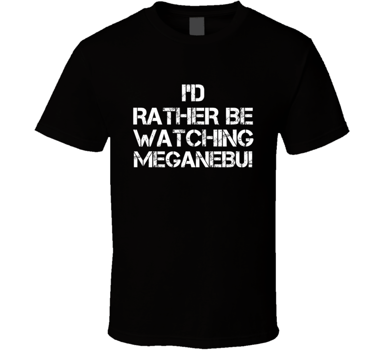 I'd Rather Be Watching MEGANEBU! I'd Rather Be Watching MEGANEBU!