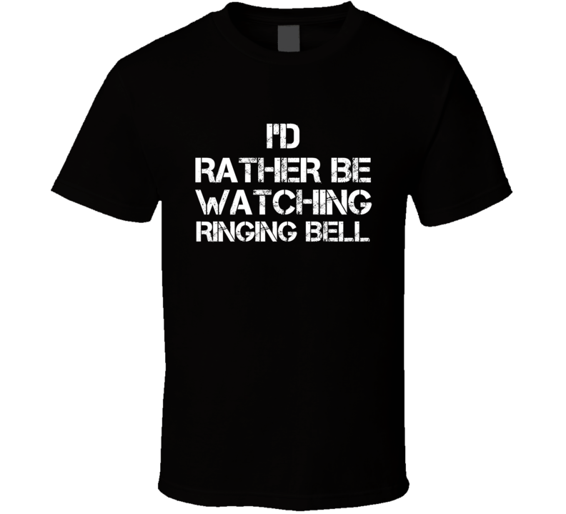 I'd Rather Be Watching Ringing Bell I'd Rather Be Watching Ringing Bell