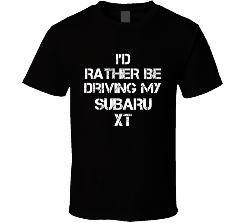 I'd Rather Be Driving My Subaru  XT Car T Shirt