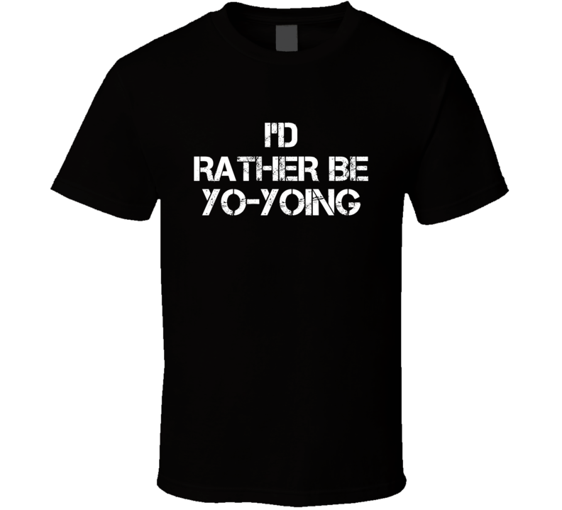 I'd Rather Be Yo-Yoing Hobby T Shirt