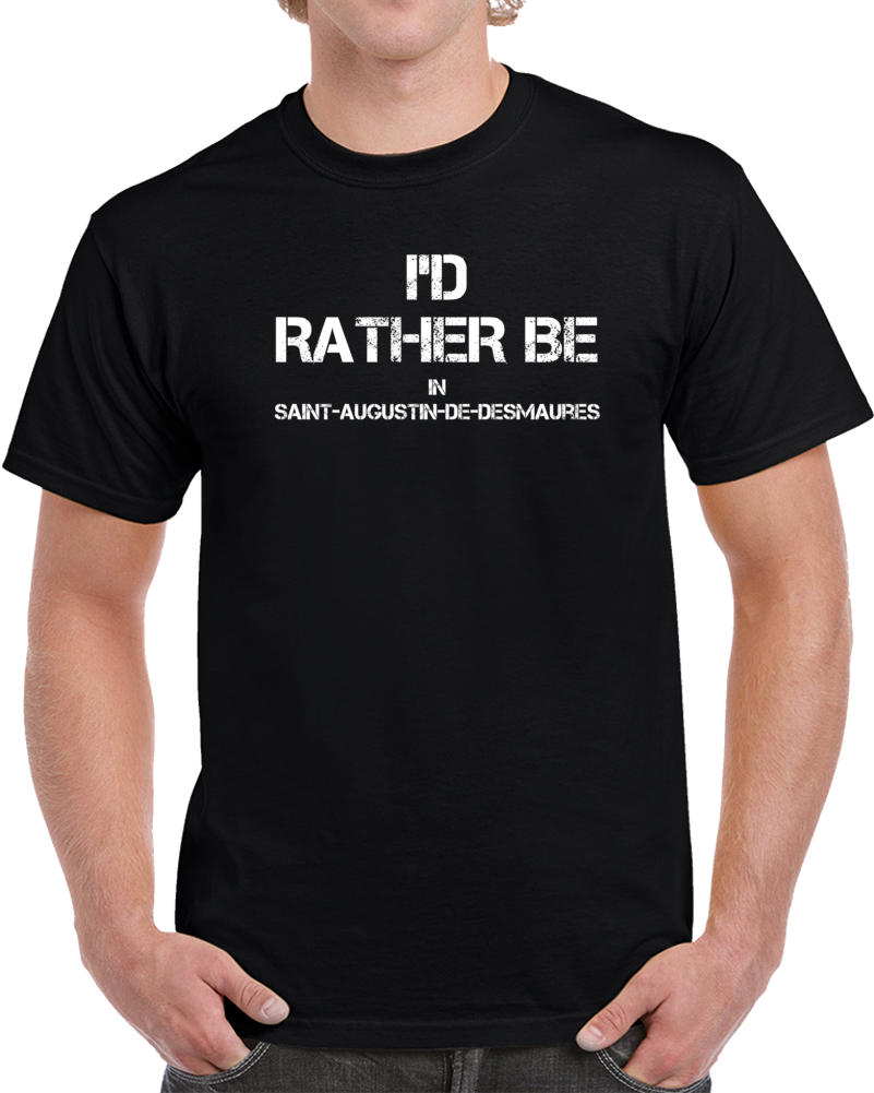 I'd Rather Be In Saint-Augustin-de-Desmaures Regional Country Cities T Shirt