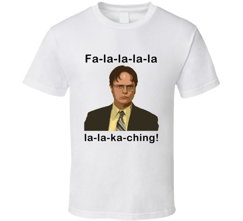 Fa La La La La La Ka-ching Dwight Schrute The Office Christmas T Shirt 