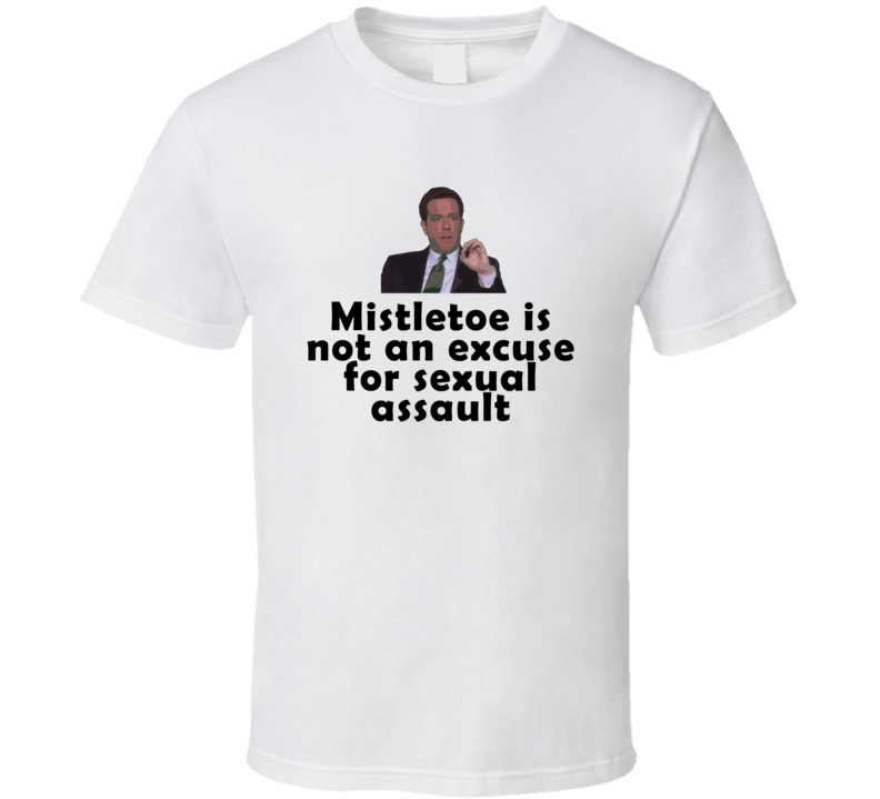 Miseltoe Not An Excuse For Sexual Assault Andy The Office Tv Show  T Shirt