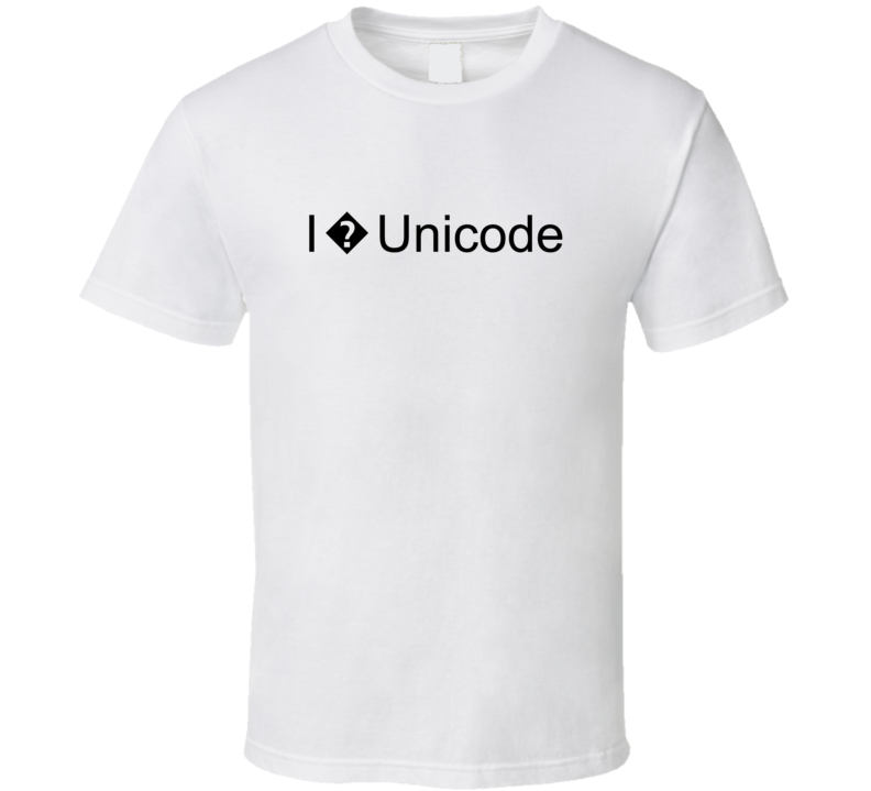 I Love Unicode Broken Special Character Replacement Funny Geek T Shirt I Love Unicode Broken Special Character Replacement Funny Geek T Shirt
