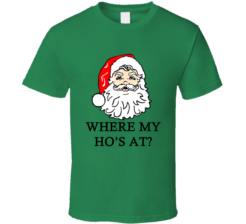 Where My Ho's At Funny Santa Christmas T Shirt 
