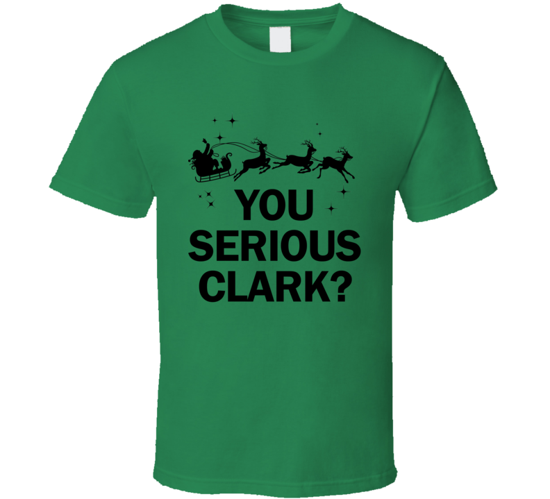 You Serious Clark Christmas Vacation Holiday Movie T Shirt