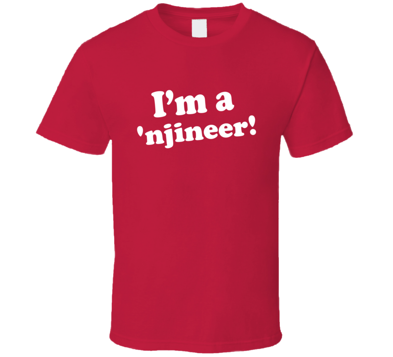 I'm A 'njineer! Customizable Custom T Shirt