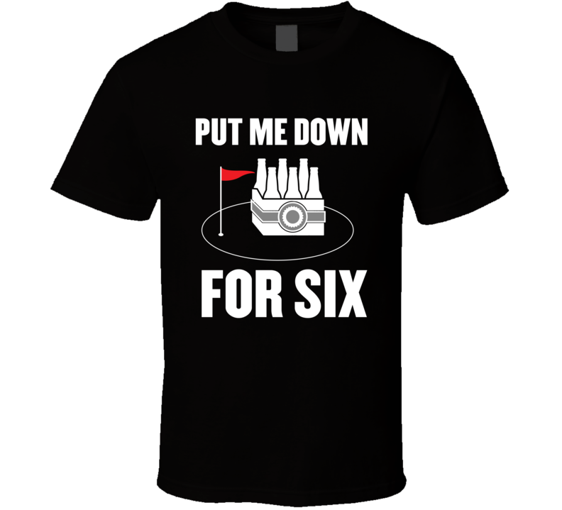 Put Me Down For Six Beer Golf Course Funny Drinking T Shirt 