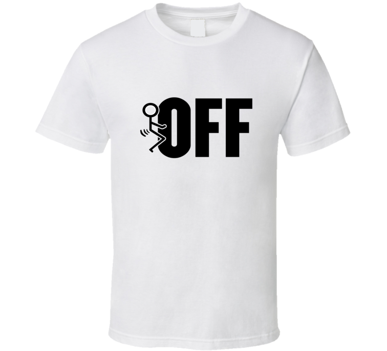 Fuck Off Stick Figure Funny T Shirt Fuck Off Stick Figure Funny T Shirt