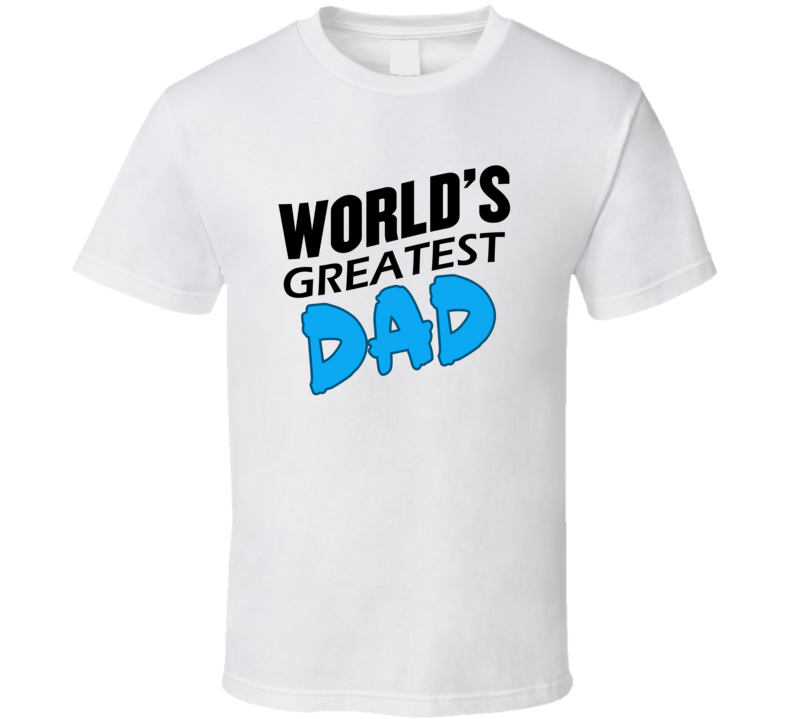 Worlds Greatest Dad T Shirt