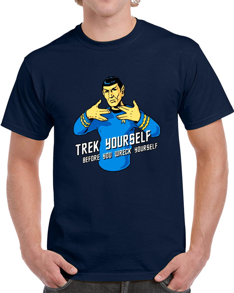 Trek Yourself Before You Wreck Yourself Clever Star Trek T Shirt