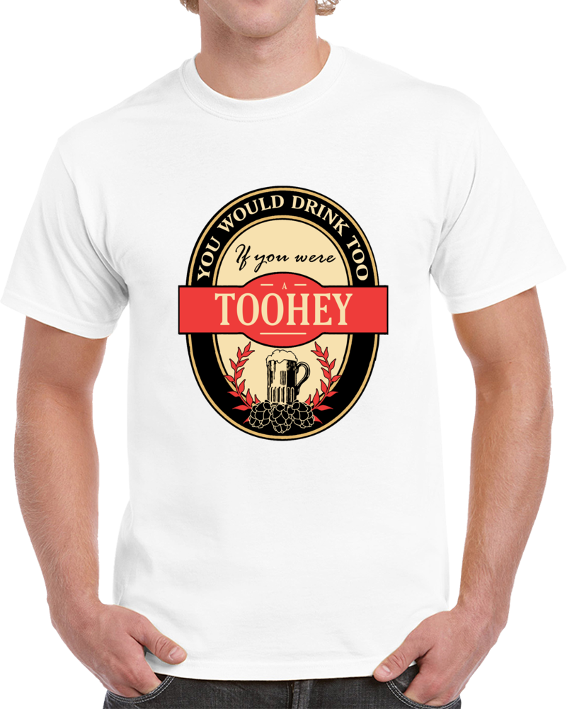 Drink If You Are A Toohey Clever Beer Party Label Inspired T Shirt