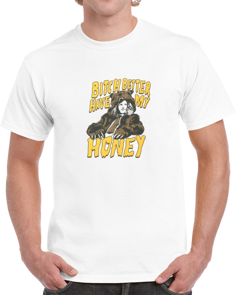 Bitch Better Have My Honey Workaholics Blake Bear Comedy Tv T Shirt Bitch Better Have My Honey Workaholics Blake Bear Comedy Tv T Shirt