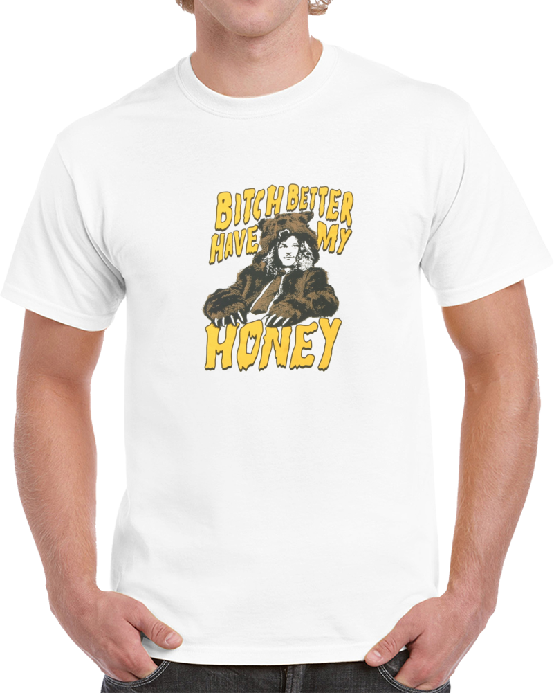 Bitch Better Have My Honey Workaholics Blake Bear Comedy Tv T Shirt