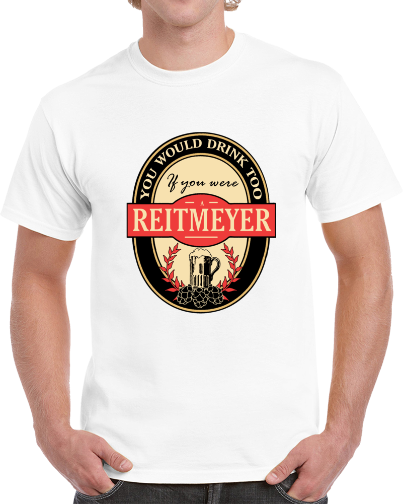 Drink If You Are A Reitmeyer Clever Beer Party Label Inspired T Shirt