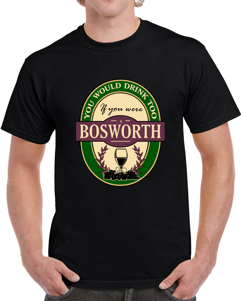 Drink If You Are A Bosworth Clever Wine Party Label Inspired T Shirt Drink If You Are A Bosworth Clever Wine Party Label Inspired T Shirt