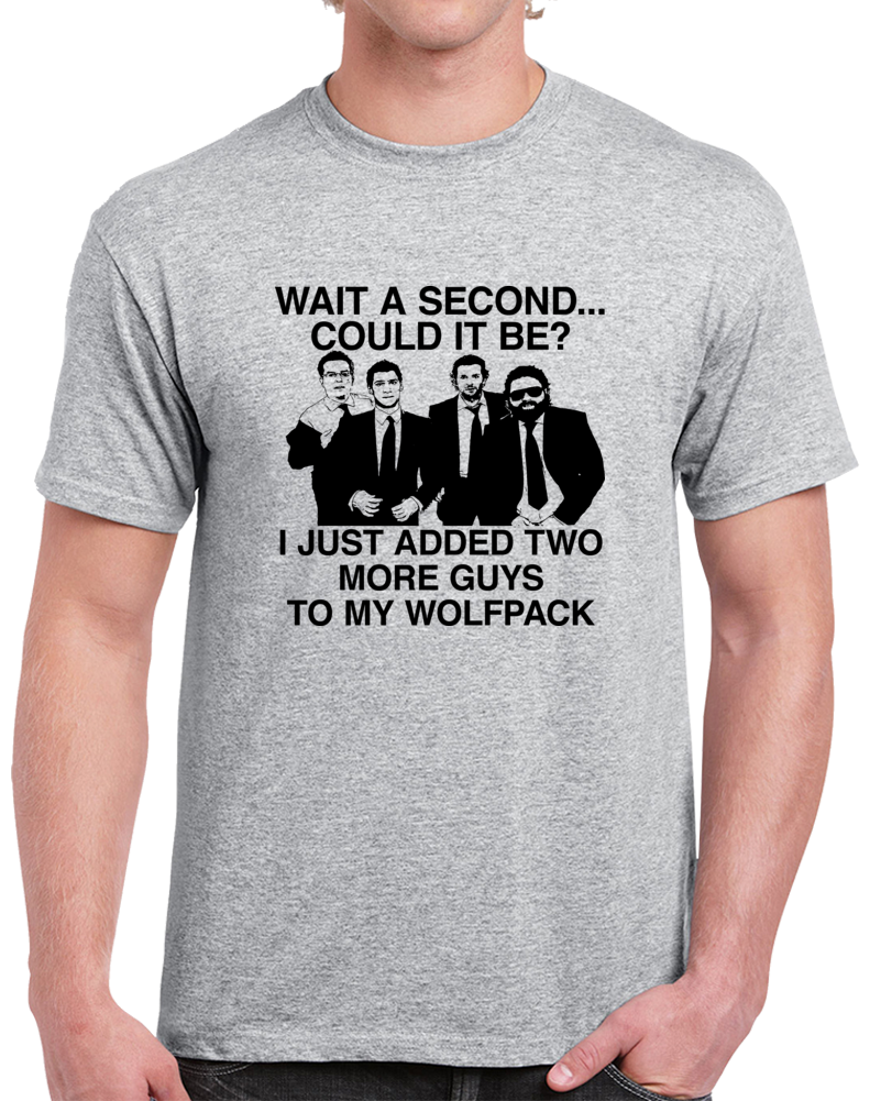Wolf Pack I Just Added Two More Guys To My Wolf Pack Hangover T Shirt