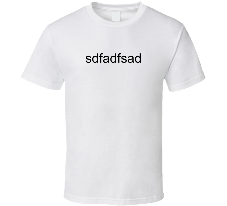 Cvsdafsdaf T Shirt