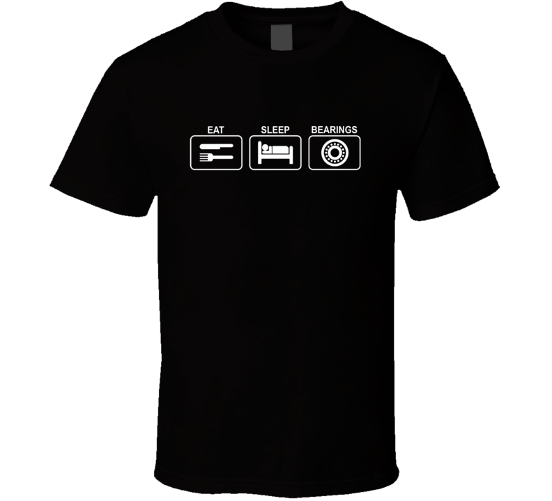 Eat Sleep Bearings T Shirt