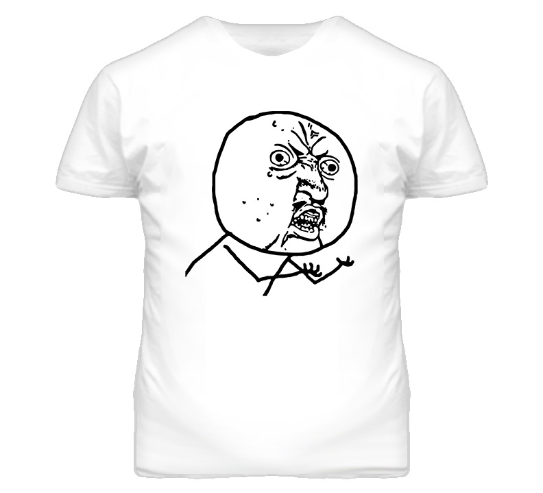 Y U No Guy 4chan T Shirt Y U No Guy 4chan T Shirt