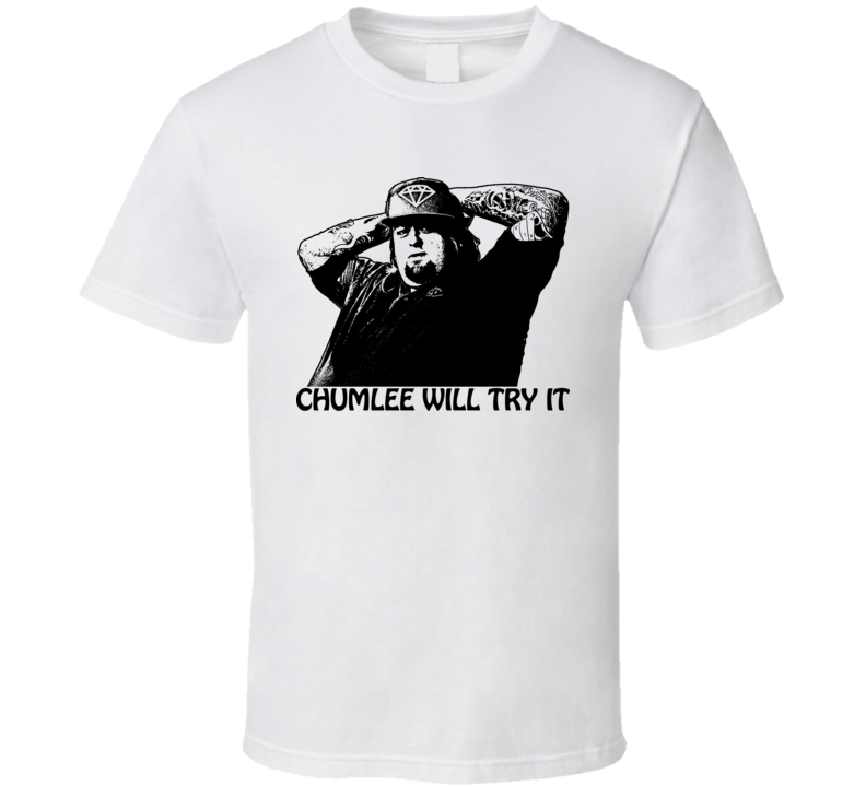 Pawn Stars Chumlee Will Try It Funny Tv T Shirt