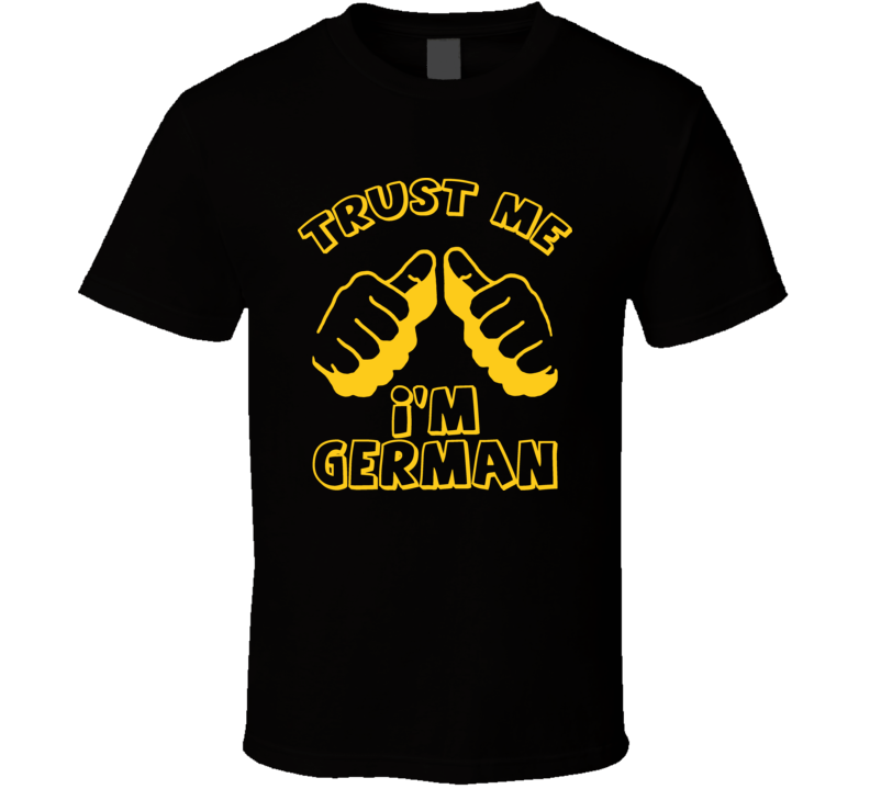 Trust Me Im German Funny Hilarious This Guy T Shirt