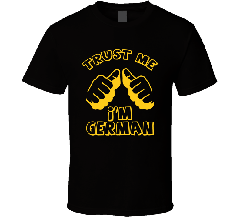 Trust Me Im German Funny Hilarious This Guy T Shirt Trust Me Im German Funny Hilarious This Guy T Shirt
