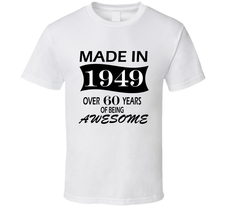 Made in 1949 Over 60 Years of Being Awesome T Shirt